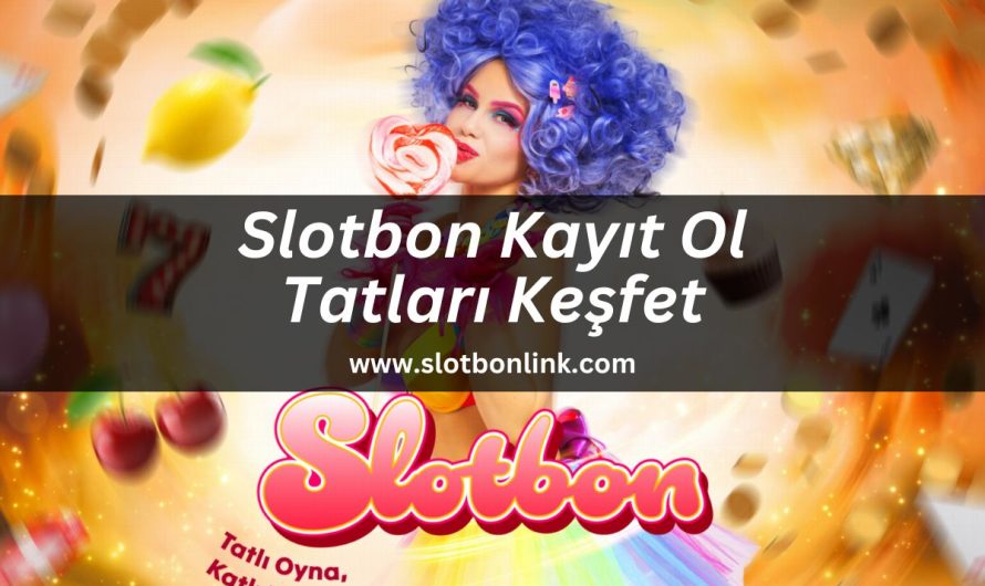 Slotbon Kayıt Ol Tatları Keşfet