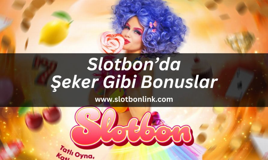 Slotbon’da Şeker Gibi Bonuslar